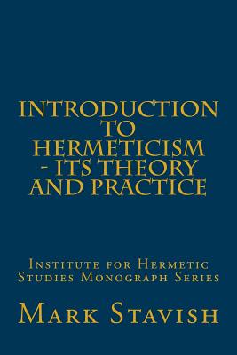 Introduction to Hermeticism - Its Theory and Practice: Institute for Hermetic Studies Monograph Series - Alfred Destefano Iii