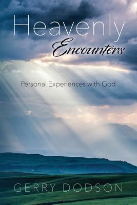 Coperta cărții 'Heavenly Encounters: Personal Experiences with God - Gerry Dodson'