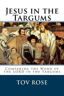 Jesus in the Targums - Tov Rose