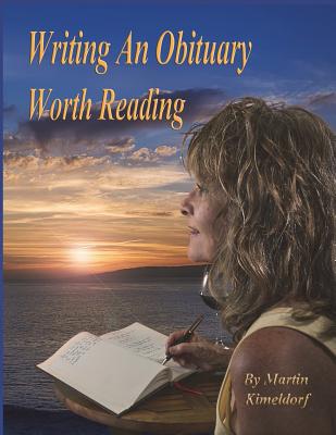 Writing An Obituary Worth Reading: A Guide to Writing a Fulfilling Life-Review - Martin Kimeldorf