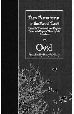 Coperta cărții 'Ars Amatoria, or the Art of Love: Literally Translated into English Prose, with Copious Notes by the Translator - Henry'