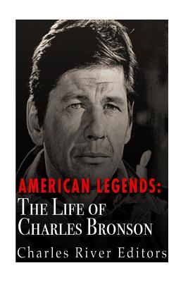 American Legends: The Life of Charles Bronson - Charles River Editors