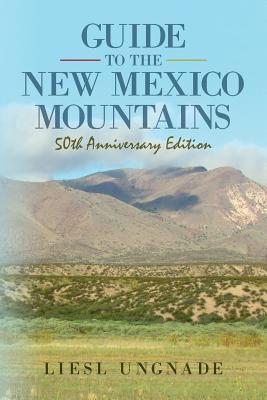 Guide to the New Mexico Mountains: 50th Anniversary Edition - Liesl Ungnade