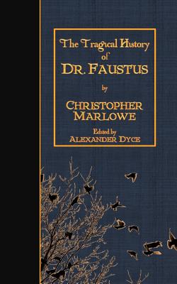 The Tragical History of Doctor Faustus - Alexander Dyce