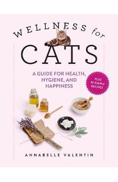 Coperta cărții 'Wellness for Cats: A Guide for Health, Hygiene, and Happiness - Annabelle Valentin'