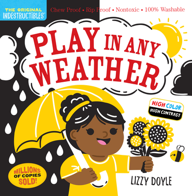 Indestructibles: Play in Any Weather (High Color High Contrast): Chew Proof - Rip Proof - Nontoxic - 100% Washable (Book for Babies, Newborn Books, Sa - Amy Pixton