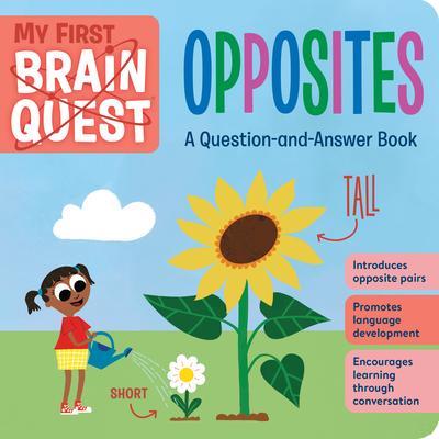 My First Brain Quest: Opposites: A Question-And-Answer Book - Workman Publishing