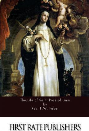 The Life of Saint Rose of Lima - Rev F. W. Faber