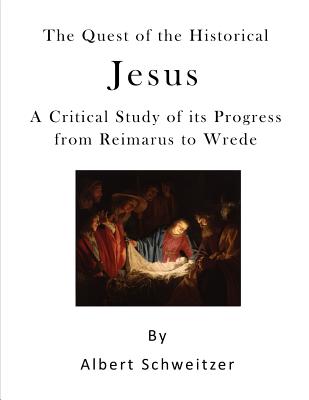 The Quest of the Historical Jesus: A Critical Study of Its Progress from Reimarus to Wrede - W. Montgomery