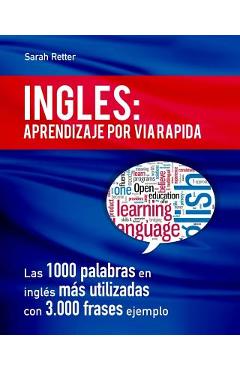Coperta cărții 'Ingles: Aprendizaje por Via Rapida: Las 1000 palabras en inglés más utilizadas con 3.000 frases ejemplo - Sarah Retter'