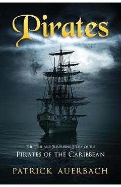 Coperta cărții 'Pirates: The True and Surprising Story of the Pirates of the Caribbean - Patrick Auerbach'