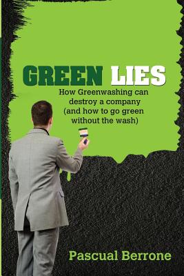 Green Lies: How Greenwashing can destroy a company (and how to go green without the wash) - Pascual Berrone Phd