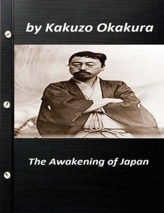 The awakening of Japan by Kakuzo Okakura (Original Version) - Kakuzo Okakura