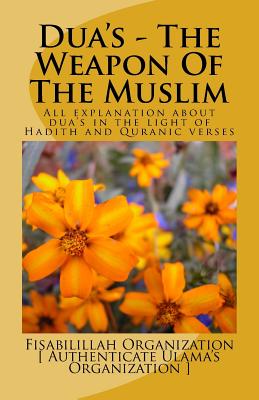 Dua's - The Weapon of the Muslim: All Explanation about Dua's in the Light of Hadith and Quranic Verses - Uk The Way Of Islam