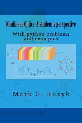 Nonlinear Optics: a student's perspective: With python problems and examples - Mark G. Kuzyk