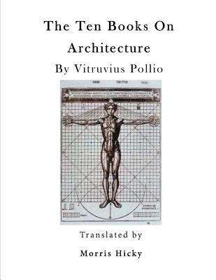 The Ten Books on Architecture: de Architectura - Morris Hicky Morgan