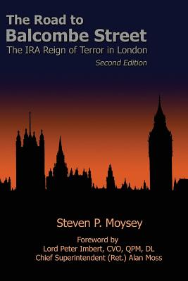 The Road to Balcombe Street: The IRA Reign of Terror in London - Steven P. Moysey Phd