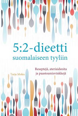 5: 2-dieetti suomalaiseen tyyliin: Reseptejä, ateriaideoita ja paastomisvinkkejä - Tarja Moles