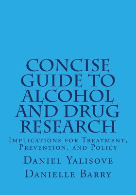 Concise Guide to Alcohol and Drug Research: Implications for Treatment, Prevention, and Policy - Danielle Barry
