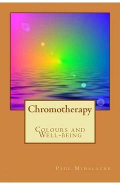 Coperta cărții 'Chromotherapy - Colours and Well-being - - Paul Valentin Mihalache'