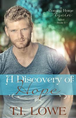 A Discovery of Hope: A Coming Home Again Novel - T. I. Lowe