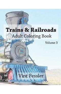 Coperta cărții 'Trains & Railroads: Adult Coloring Book Vol.3: Train and Railroad Sketches for Coloring - Vint Fessler'