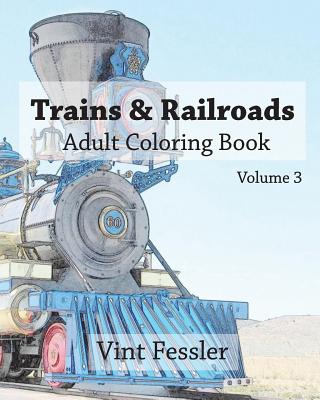 Trains & Railroads: Adult Coloring Book Vol.3: Train and Railroad Sketches for Coloring - Vint Fessler