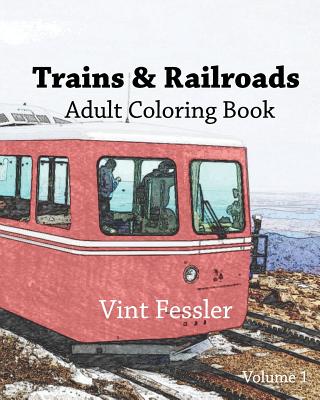 Trains & Railroads: Adult Coloring Book, Volume 1: Train and Railroad Sketches for Coloring - Vint Fessler