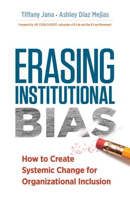 Erasing Institutional Bias: How to Create Systemic Change for Organizational Inclusion - Tiffany Jana