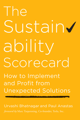 The Sustainability Scorecard: How to Implement and Profit from Unexpected Solutions - Urvashi Bhatnagar