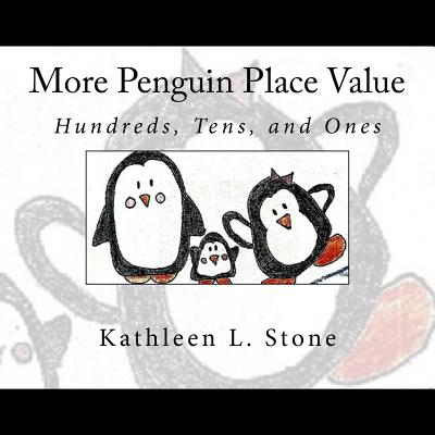 More Penguin Place Value: Hundreds, Tens, and Ones - Kathleen L. Stone