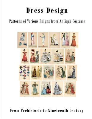 Dress Design: Patterns of Various Reigns from Antique Costume - Talbot Hughes