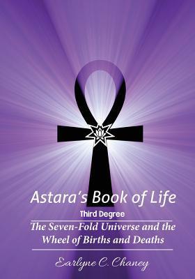 Astara's Book of Life - 3rd Degree: The Seven-Fold Universe and the Wheel of Births and Deaths - Earlyne Chaney
