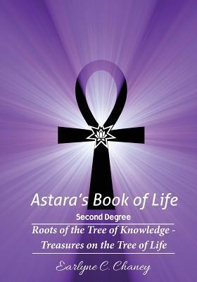 Astara's Book of Life - 2nd Degree: Roots of the Tree of Knowledge - Treasures on the Tree of Life - Earlyne Chaney