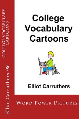 College Vocabulary Cartoons: Word Power Pictures - Elliot Carruthers