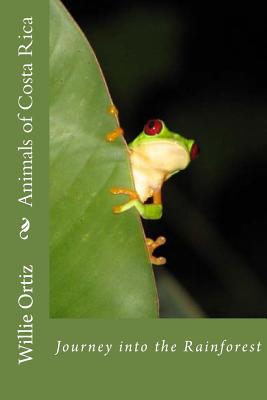 Animals of Costa Rica: Journey Into the Rainforest - Willie Ortiz