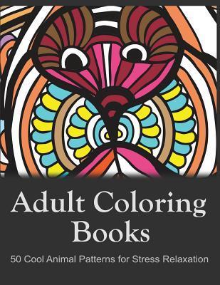 Adult Coloring Books: 50 Cool Animal Patterns for Stress Relaxation: Ideal  for Growups Stress Relieving: Men and Women with Pens, Pencils, Marks, Gel  - Adult Coloring Book Sets - 9781522925781 - Libris