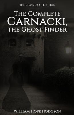 The Complete Carnacki, the Ghost Finder - William Hope Hodgson