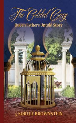 The Gilded Cage: Queen Esther's untold story - Sorele Brownstein