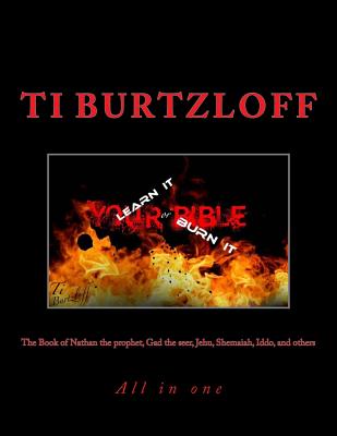 The book of Nathan the prophet, Gad the seer, Jehu, Shemaiah, Iddo, and others: All in one - Ti Burtzloff