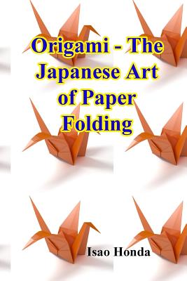 Origami - The Japanese Art of Paper Folding - Isao Honda