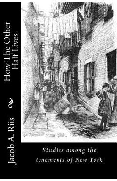 Coperta cărții 'How The Other Half Lives: Studies among the tenements of New York - Jacob A. Riis'