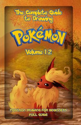 The Complete Guide To Drawing Pokemon Volume 12: Pokemon Drawing for Beginners: Full Guide Volume 12 - Gala Publication