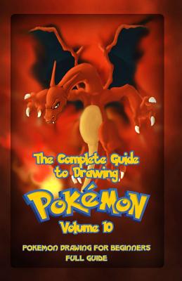 The Complete Guide To Drawing Pokemon Volume 10: Pokemon Drawing for Beginners: Full Guide Volume 10 - Gala Publication