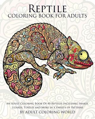 Reptile Coloring Book For Adults: An Adult Coloring Book Of 40 Reptiles Including Snakes, Lizards, Turtles and More in a Variety of Patterns - Adult Coloring World