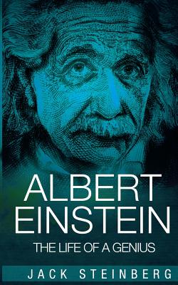 Albert Einstein: The Life of a Genius - Jack Steinberg