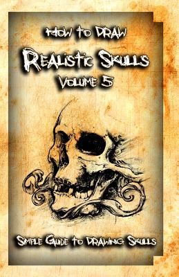 How to Draw Realistic Skulls Volume 5: Simple Guide to Drawing Skulls - Gala Publication