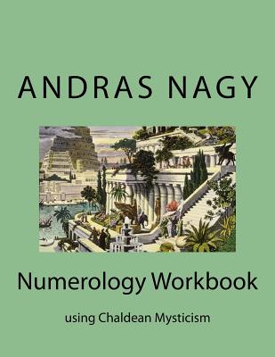 Numerology Workbook: Using Chaldean Mysticism - Andras M. Nagy