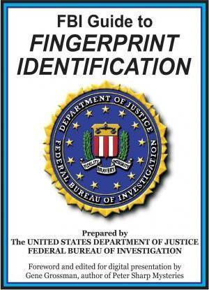 FBI Guide to Fingerprint Identification: Prepared by the Department of Justice - Gene Grossman