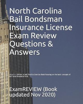 North Carolina Bail Bondsman Insurance License Exam Review Questions & Answers 2016/17 Edition: A Self-Practice Exercise Book focusing on the basic co - Examreview